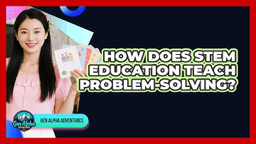 How Does STEM Education Teach Problem-solving? - Gen Alpha Adventures