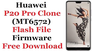 Huawei P20 Pro Clone (MT6572) Flash File Firmware Free Download