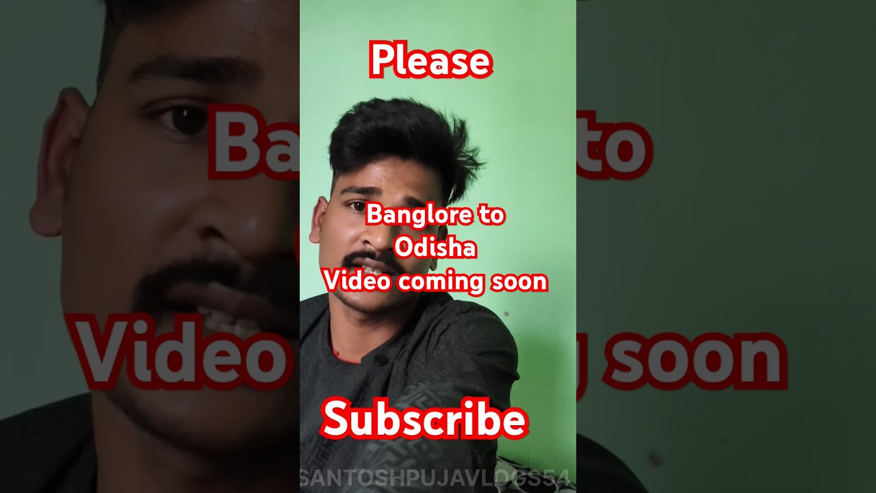 banglore to odisha video coming soon 
