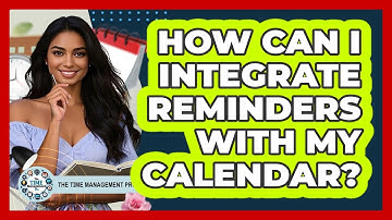 How Can I Integrate Reminders With My Calendar?