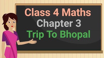 Class 4 Maths Chapter 3 "A Trip To Bhopal" (part 2) cbse ncert english medium