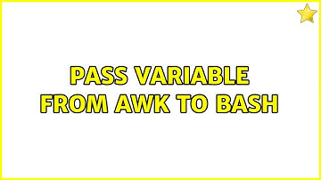 Pass variable from awk to bash (2 Solutions!!)