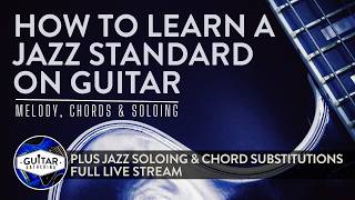 How to Learn a Jazz Standard on Guitar (FULL LIVE STREAM)