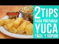 2 Consejos prácticos para cocinar Yuca.