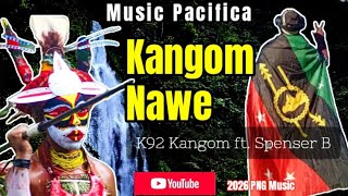 Kangom Nawe [2026] K92 Kangom /PNG music 