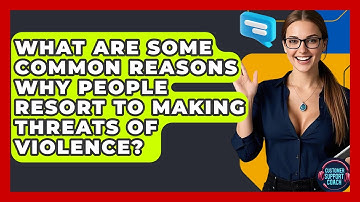 What Are Some Common Reasons Why People Resort To Making Threats Of Violence?