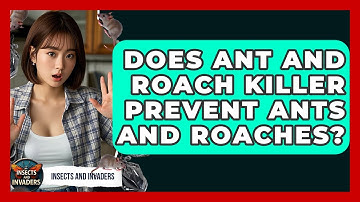 Does Ant And Roach Killer Prevent Ants And Roaches? - Insects and Invaders