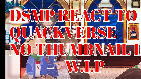 Dsmp reacts to the Quackitys - W.I.P 