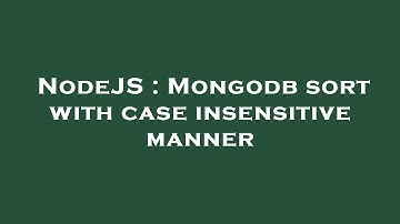 NodeJS : Mongodb sort with case insensitive manner