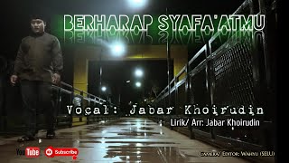BERHARAP SYAFA'ATMU || JABAR KHOIRUDIN || SHOLAWAT TERBARU 2020 || QASIDAH MODERN AL KHOIR SEKAYU