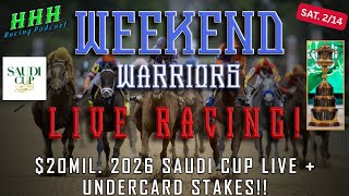 2026 SAUDI CUP LIVE COVERAGE + UNDERCARD STAKES ; WEEKEND WARRIORS