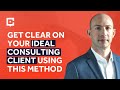 Get clear on your ideal consulting client using this method