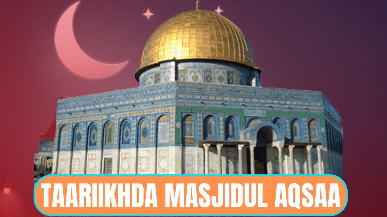 MASJID AL AQSA  Yaa dhisay masjidkaan  Maxeyse diimuhu iskugu heystaan goobtaan