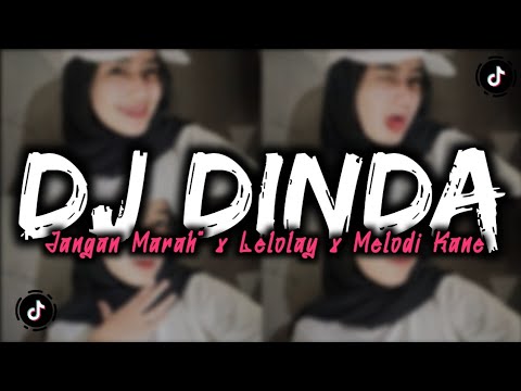 DJ DINDA JANGAN MARAH MARAH X LELOLAY X MELODI MENGKANE