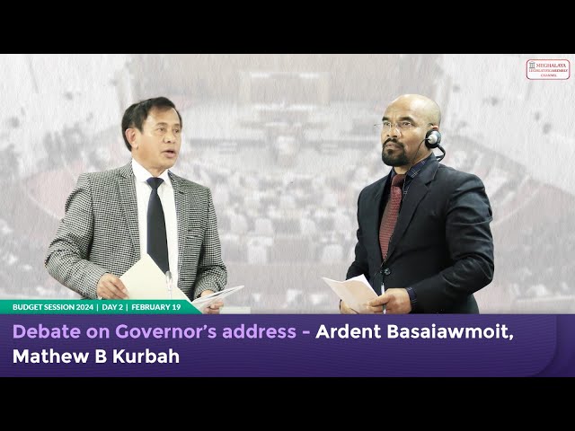 Debate on Governor’s address - Ardent Basaiawmoit, Mathew B Kurbah class=