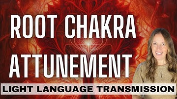 Release Fear: Root Chakra Balance and Attunement with Light Language