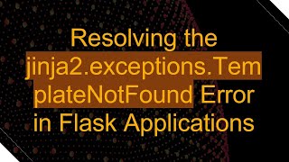 Resolving the jinja2.exceptions.TemplateNotFound Error in Flask Applications