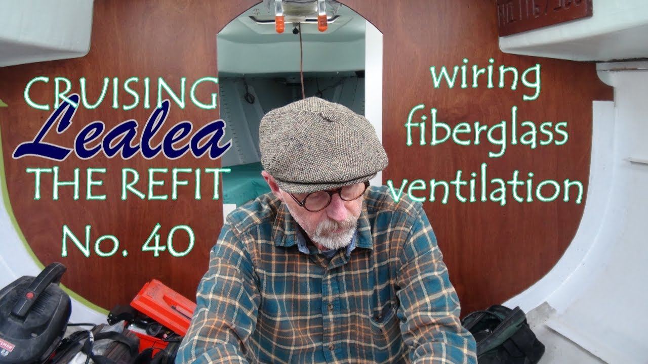 Cruising Lealea Refit No.40: Wiring, Fiberglass and Ventilation