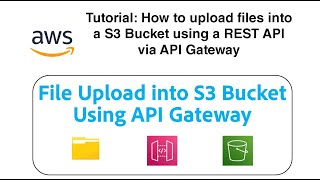 tutorial: how to upload files into a s3 bucket using a rest api via api gateway