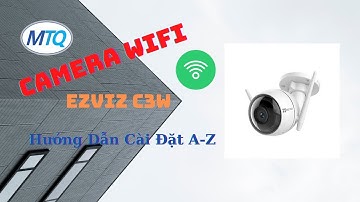 Camera Wifi EZVIZ C3W - Giới Thiệu Sản Phẩm - Hướng Dẫn Cài Đặt Sử Dụng  A - Z