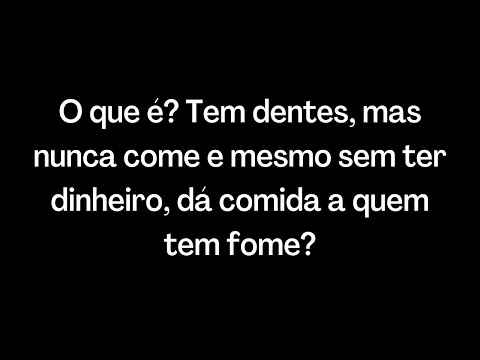 Oque tem dentes mas nunca come?