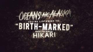 Oceans Ate Alaska - Birth-Marked