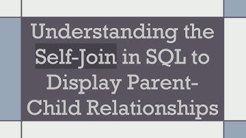 Understanding the Self-Join in SQL to Display Parent-Child Relationships