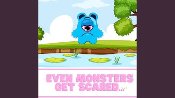 Even Monsters Get Scared...