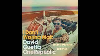 David Guetta \u0026 OneRepublic - I Don't Wanna Wait (Duke Pham Remix)