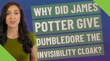 Why did James Potter give Dumbledore the invisibility cloak?