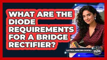 What Are the Diode Requirements for a Bridge Rectifier?