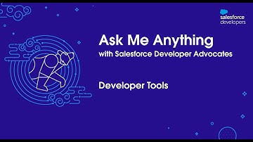 Developer Tools: Ask Me Anything with Salesforce Developer Advocates | October 2021