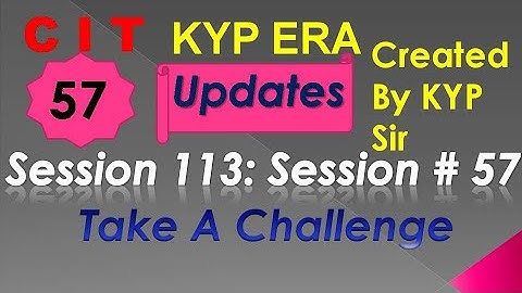 SESSION 113 : SESSION #57 BS-CIT , TAKE A CHALLENGE , TAKE A CHALLENGE.......