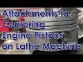 Attachments for Centering Engine Pistons on Lathe Machine
