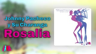 Johnny Pacheco y Su Charanga - Rosalia (Audio Oficial)