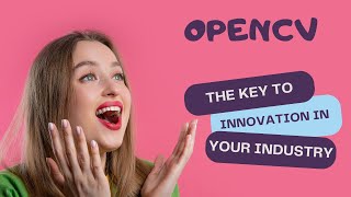 How Opencv Revolutionized Computer Vision Forever