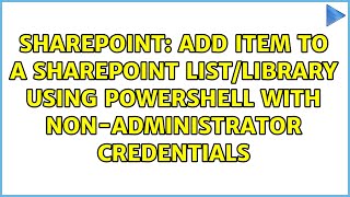 Add Item to a SharePoint List/Library using powershell with non-administrator credentials