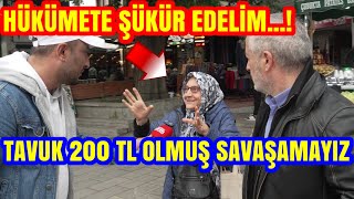 HÜKÜMETE ŞÜKÜR EDELİM. TAVUK 200 TL OLMUŞ SAVAŞAMAYIZ YETER. EYÜPSULTAN FENA KARIŞTI.