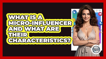 What Is A Micro-influencer And What Are Their Characteristics? - Trend Unwrapper