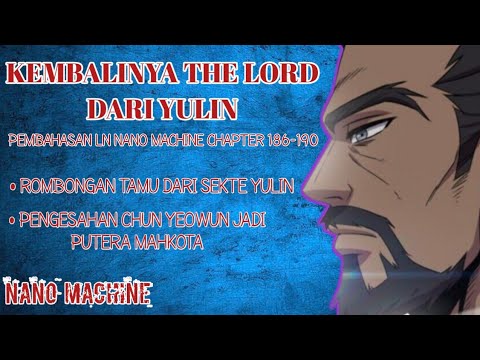 KEMBALINYA THE LORD DARI YULIN | PEMBAHASAN NANO MACHINE CHAPTER 186-190