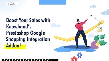 Boost Your Sales with Knowband’s Prestashop Google Shopping Integration Addon!