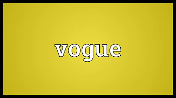 Quelle est la signification de Vogue ? Quelle est la signification de Vogue ?