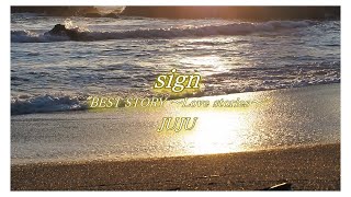 &quot;sign&quot; from &quot;BEST STORY ～Love stories～&quot;,JUJU