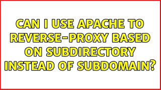 Can I use apache to reverse-proxy based on subdirectory instead of subdomain? (2 Solutions!!)