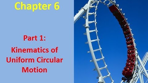 Chapter 06 Part 1:  Kinematics of Uniform Circular Motion