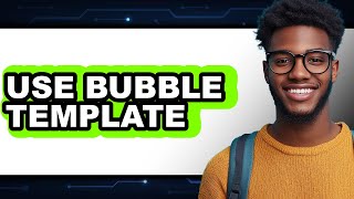 How to Use Bubble Template (UPDATED 2025) screenshot 4
