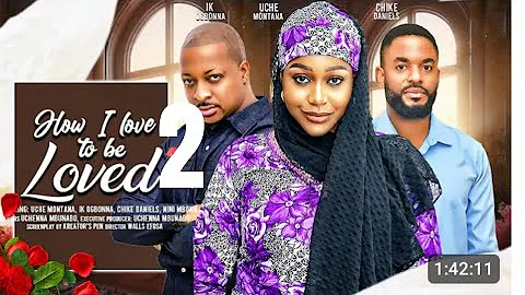 HOW I LOVE TO BE LOVED PART 2 - Uche Montana, Chike Daniels, IK  Ogbonna, latest 2024 Nigerian movie
