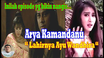 ARYA KAMANDANU 10 - LAHIRNYA AYU WANDIRA - Aku akan menyanyinya meski dia bukan darah dagingku...
