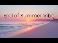 End of Summer Vibe P1 (Lofi Hip hop)