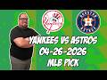 New York Yankees vs Houston Astros 4/26/26 MLB Pick &amp; Prediction | MLB Betting Tips